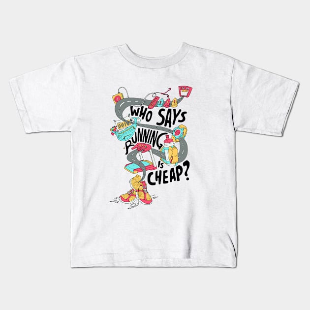 Who Says Running is Cheap? Kids T-Shirt by MimiMashud